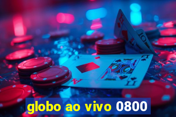 globo ao vivo 0800